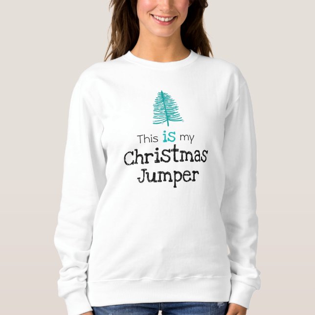 This is my Christmas Jumper Green Tree Sweatshirt (Front)