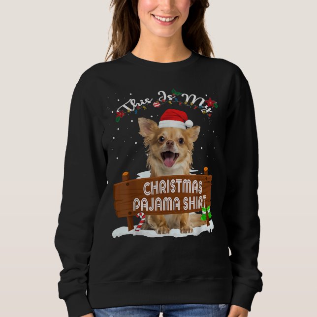 This Is My Christmas Pajama Chihuahua Dog Mom Dad Sweatshirt (Front)