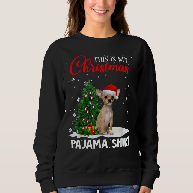 This Is My Christmas Pajama Chihuahua Xmas Dog Sweatshirt (Front)