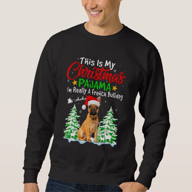 This Is My Christmas Pajama  French Bulldog Dog Sweatshirt (Front)