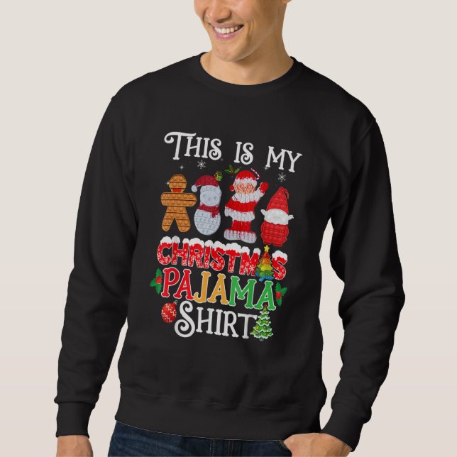 This Is My Christmas Pajama   Pop it Xmas Pajamas Sweatshirt (Front)