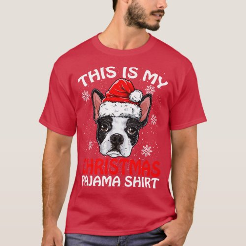 This is my Christmas Pajama Shirt Boston Terrier