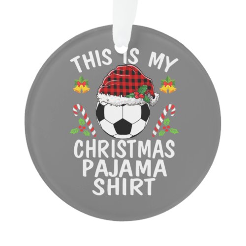 This is my Christmas Pajama shirts soccer Santa Ornament