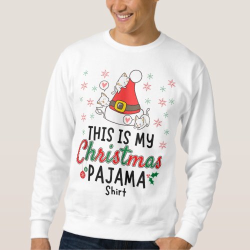 This Is My Christmas Pajama Xmas Cats Funny Holida Sweatshirt