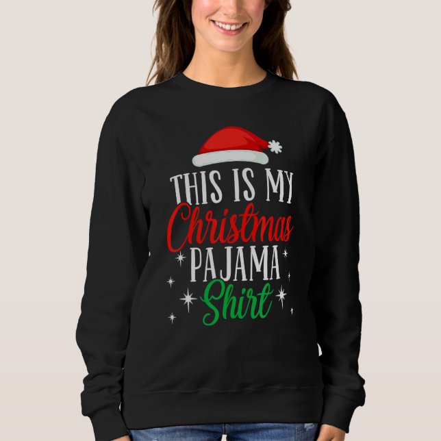This Is My Christmas Pajama  Xmas Santa Hat  5 Sweatshirt (Front)