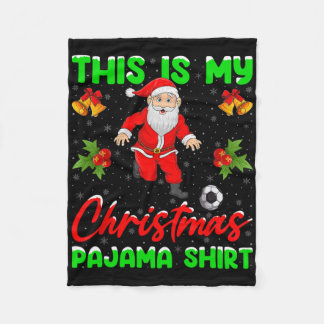 This Is My Christmas Pajamas Santa Playing Soccer Fleece Blanket