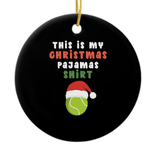 This is my christmas pajamas tennis ball santa hat ceramic ornament