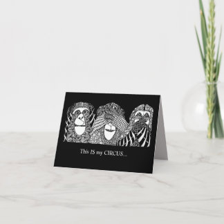This IS my CIRCUS, and THESE are my MONKEYS Card