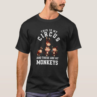 This Is My Circus And These Are My Monkeys Funny M T-Shirt