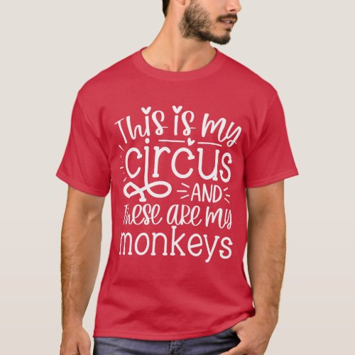 This Is My Circus And These Are My Monkeys Funny W T_Shirt
