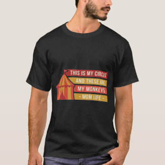 This Is My Circus And These Are My Monkeys Mom Lif T-Shirt