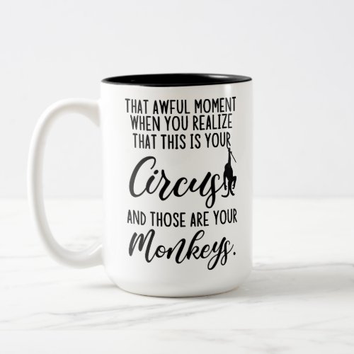 This is My Circus and these are my monkeys Two_Tone Coffee Mug