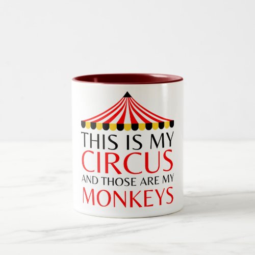 This Is My Circus and Those Are My Monkeys _ Humor Two_Tone Coffee Mug