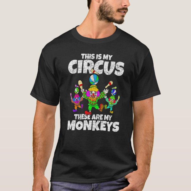 This Is My Circus These Are My Monkeys  Clown Circ T-Shirt (Front)