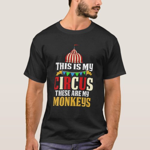 This Is My Circus These Are My Monkeys Funny Circu T_Shirt