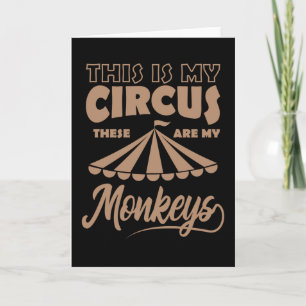 THIS IS MY CIRCUS THESE ARE MY MONKEYS Happy Card