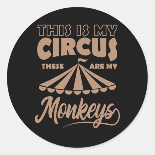 THIS IS MY CIRCUS THESE ARE MY MONKEYS Happy Classic Round Sticker