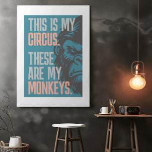 This Is My Circus. These Are My Monkeys Poster