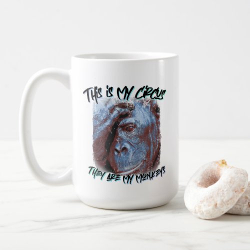 This is my Circus These are my Monkeys quote Coffee Mug