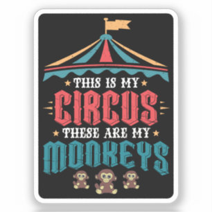 This is My Circus These Are My Monkeys Sticker