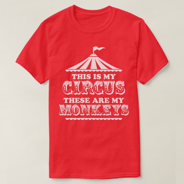 This Is My Circus These are My Monkeys T-Shirt (Design Front)