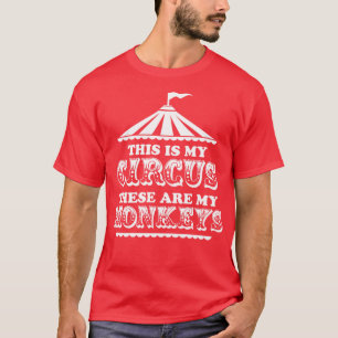 This Is My Circus These are My Monkeys T-Shirt
