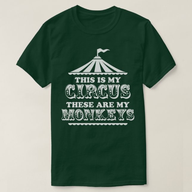 This Is My Circus These are My Monkeys T-Shirt (Design Front)