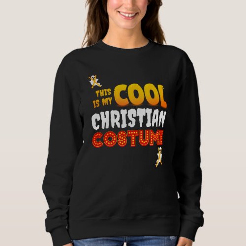 This Is My COOL CHRISTIAN COSTUME Halloween Sweats Sweatshirt