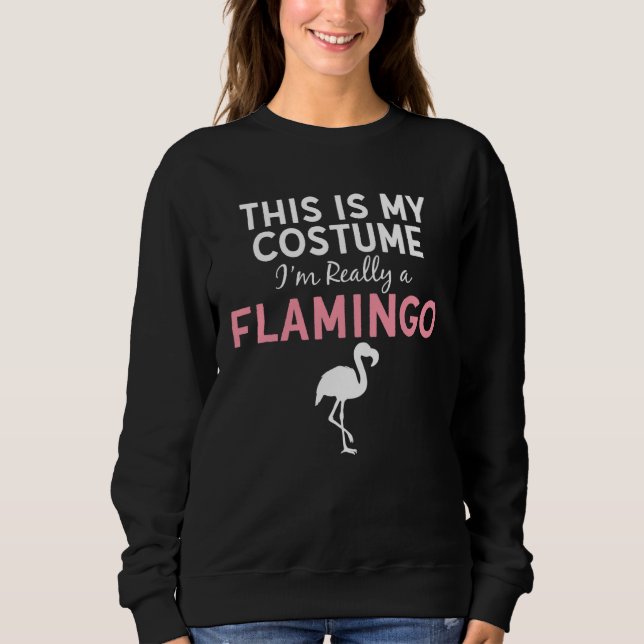 This Is My Costume I m a Flamingo Halloween  Costu Sweatshirt (Front)