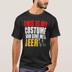 This Is My Costume Now Give Me A Beer Halloween Sk T-Shirt
