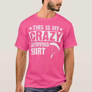This Is My Crazy Skydiving Skydiver Skydiving T-Shirt