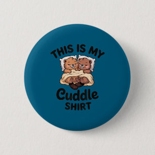 This Is My Cuddle Shirt Cute Beavers Funny Button