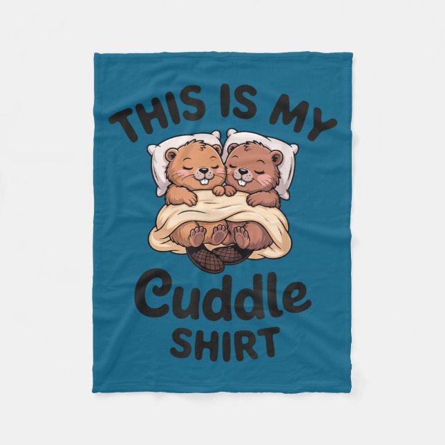 This Is My Cuddle Shirt Cute Beavers Funny  Fleece Blanket (Front)