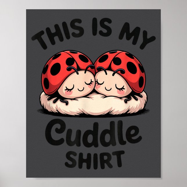 This Is My Cuddle Shirt Cute Ladybug Couple  Poster (Front)