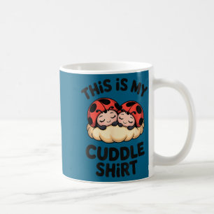 This Is My Cuddle Shirt Cute Ladybugs Cozy Matchin Coffee Mug