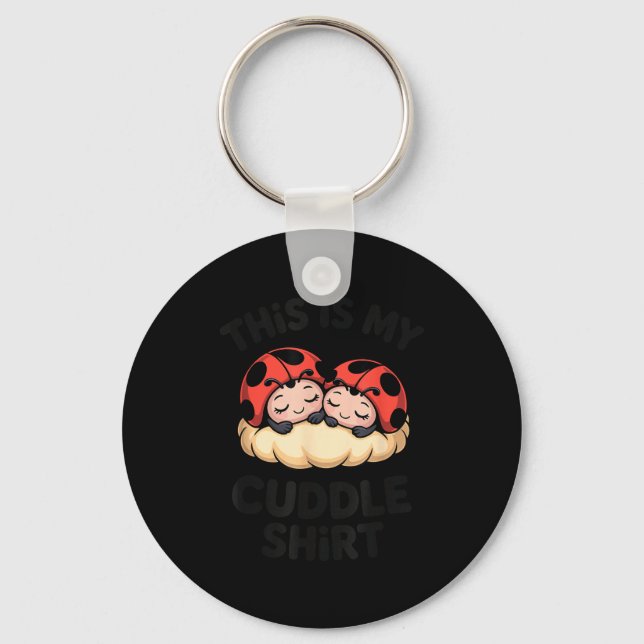 This Is My Cuddle Shirt Cute Ladybugs Cozy Matchin Keychain (Front)
