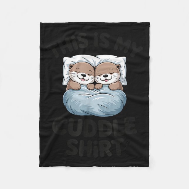 This Is My Cuddle Shirt Cute Otter Couple Sleeng  Fleece Blanket (Front)