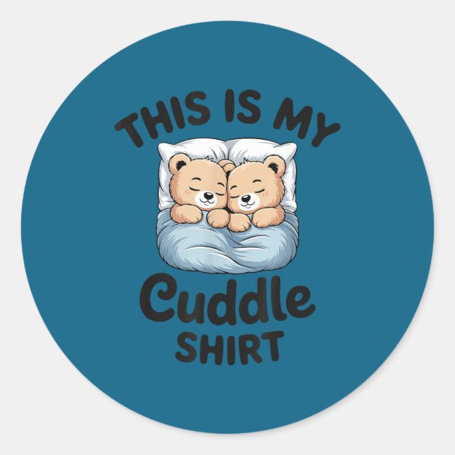This Is My Cuddle Shirt Cute Teddy Bear Couple  Classic Round Sticker (Front)