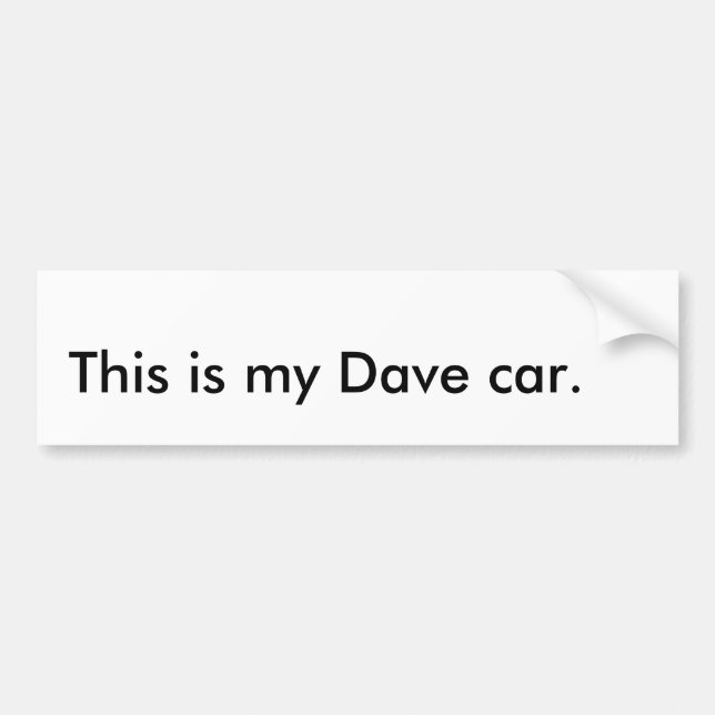 This is my Dave car. Bumper Sticker (Front)
