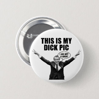 This is My Dick Pic - Funny Nixon Adult Humor Button