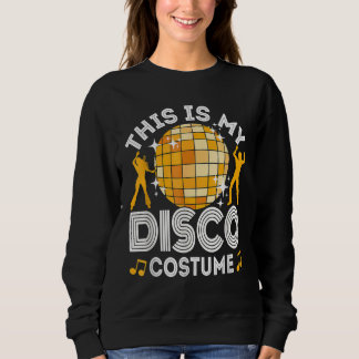 This Is My Disco Costume 70s & 80s Party Outfit Me Sweatshirt