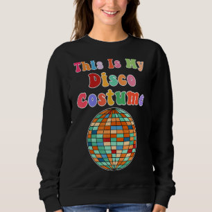 This Is My Disco Costume Funky Party 70s Retro Sweatshirt