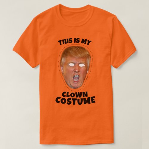 This is my Donald Trump Clown Costume T_Shirt