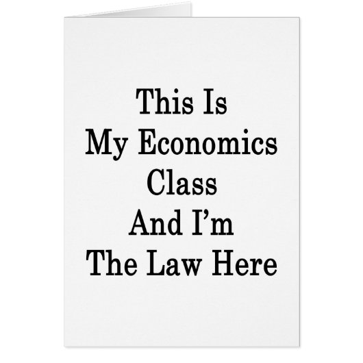 This Is My Economics Class And I'm The Law Here (Front)