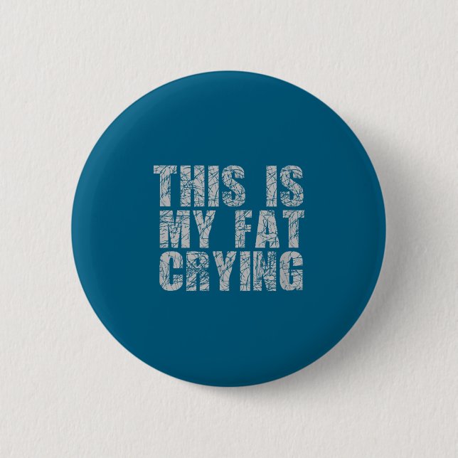 This Is My Fat Crying - Funny Sarcastic Motivation Button (Front)