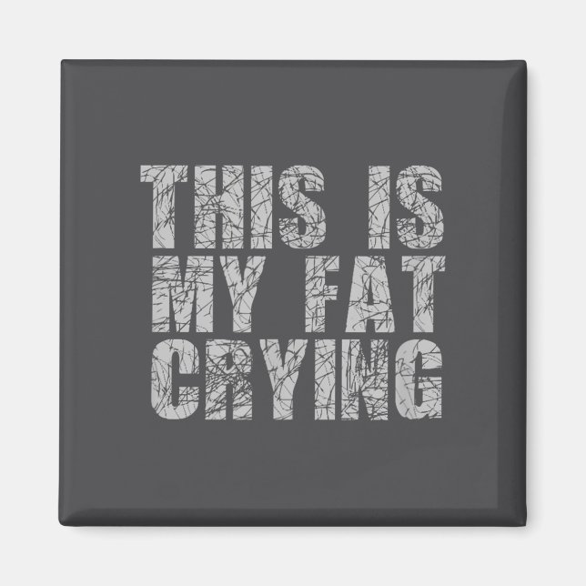 This Is My Fat Crying - Funny Sarcastic Motivation Magnet (Front)