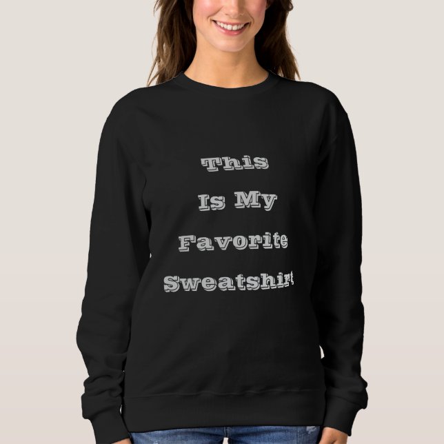 This Is My Favorite Sweatshirt  (Front)