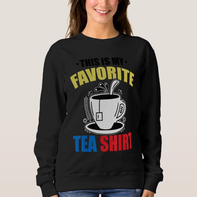 This Is My Favorite Tea   Tea   Tea Drinker Brewin Sweatshirt (Front)