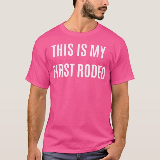This Is My First Rodeo T-Shirt (Front)