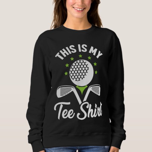This Is My Funny Golf Men Women Golfer Gift Sweatshirt